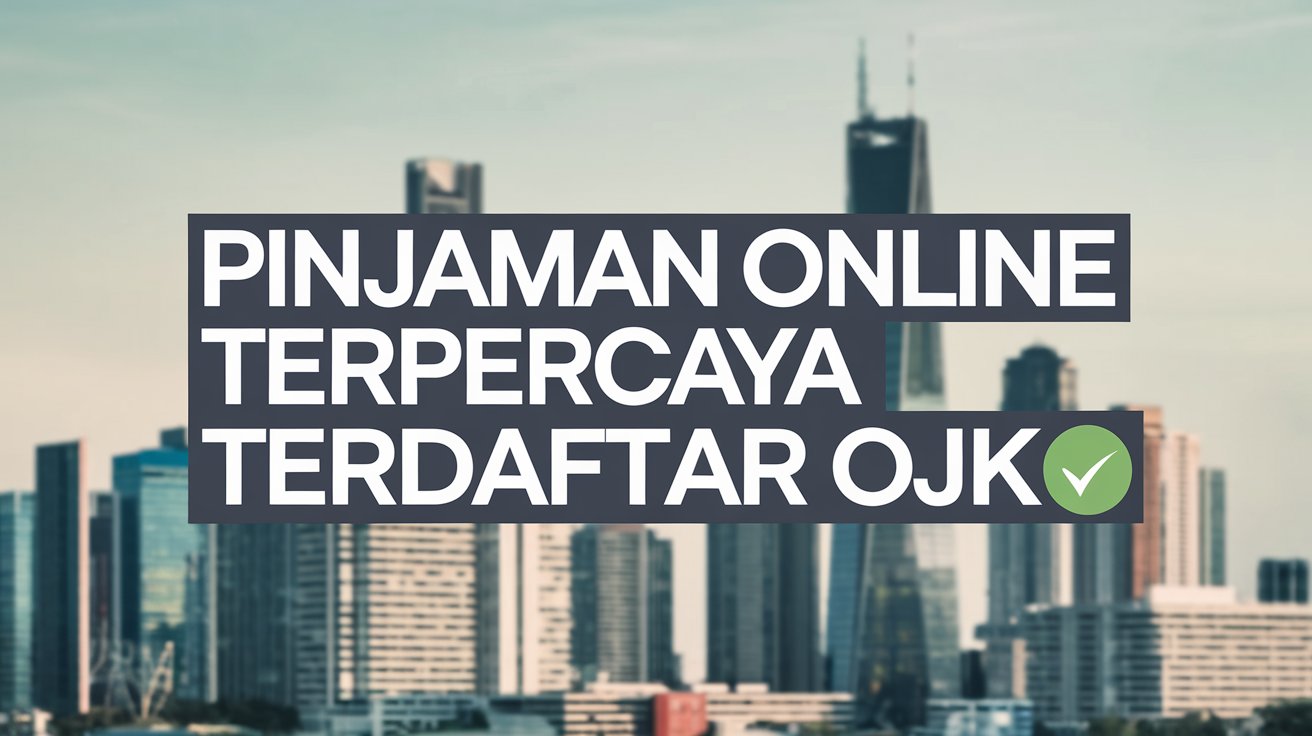 Pinjaman Online Terpercaya Terdaftar OJK