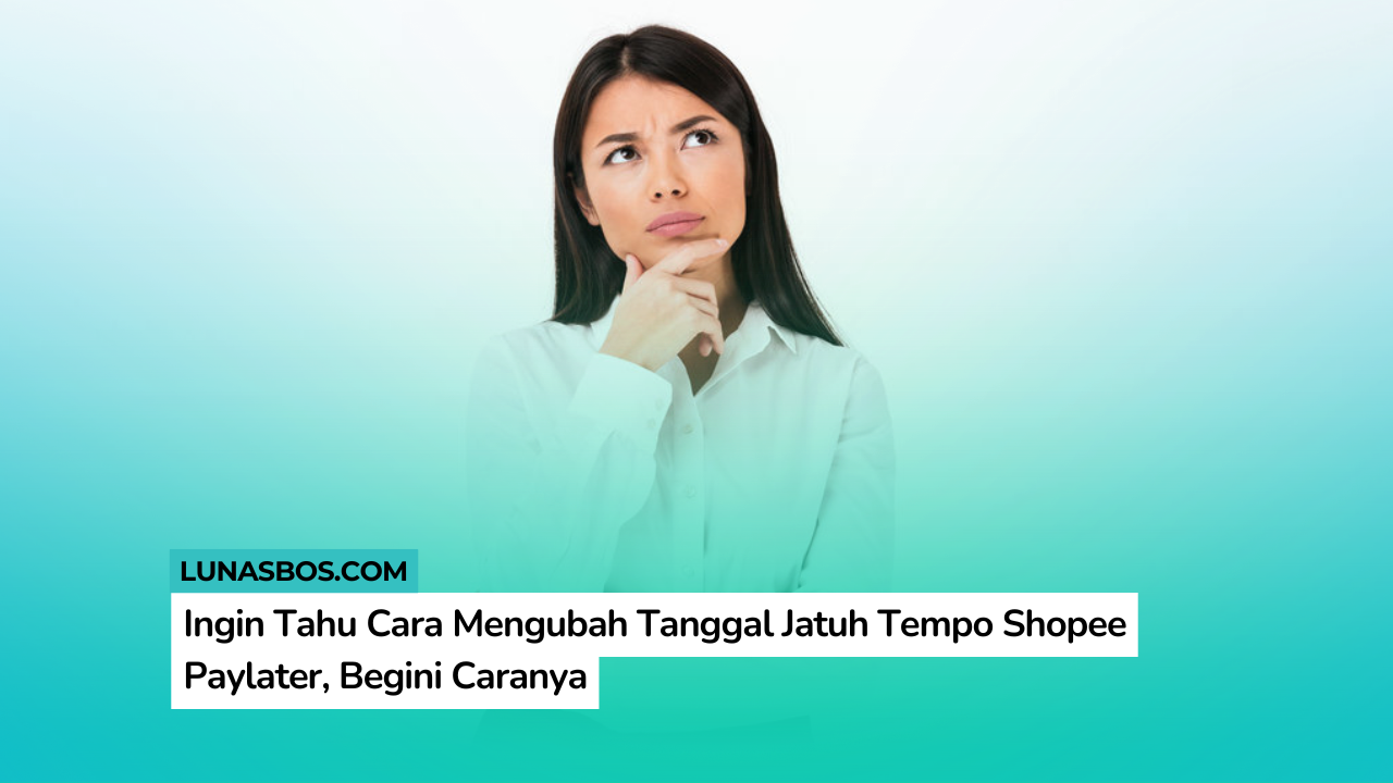 Ingin Tahu Cara Mengubah Tanggal Jatuh Tempo Shopee Paylater, Begini Caranya