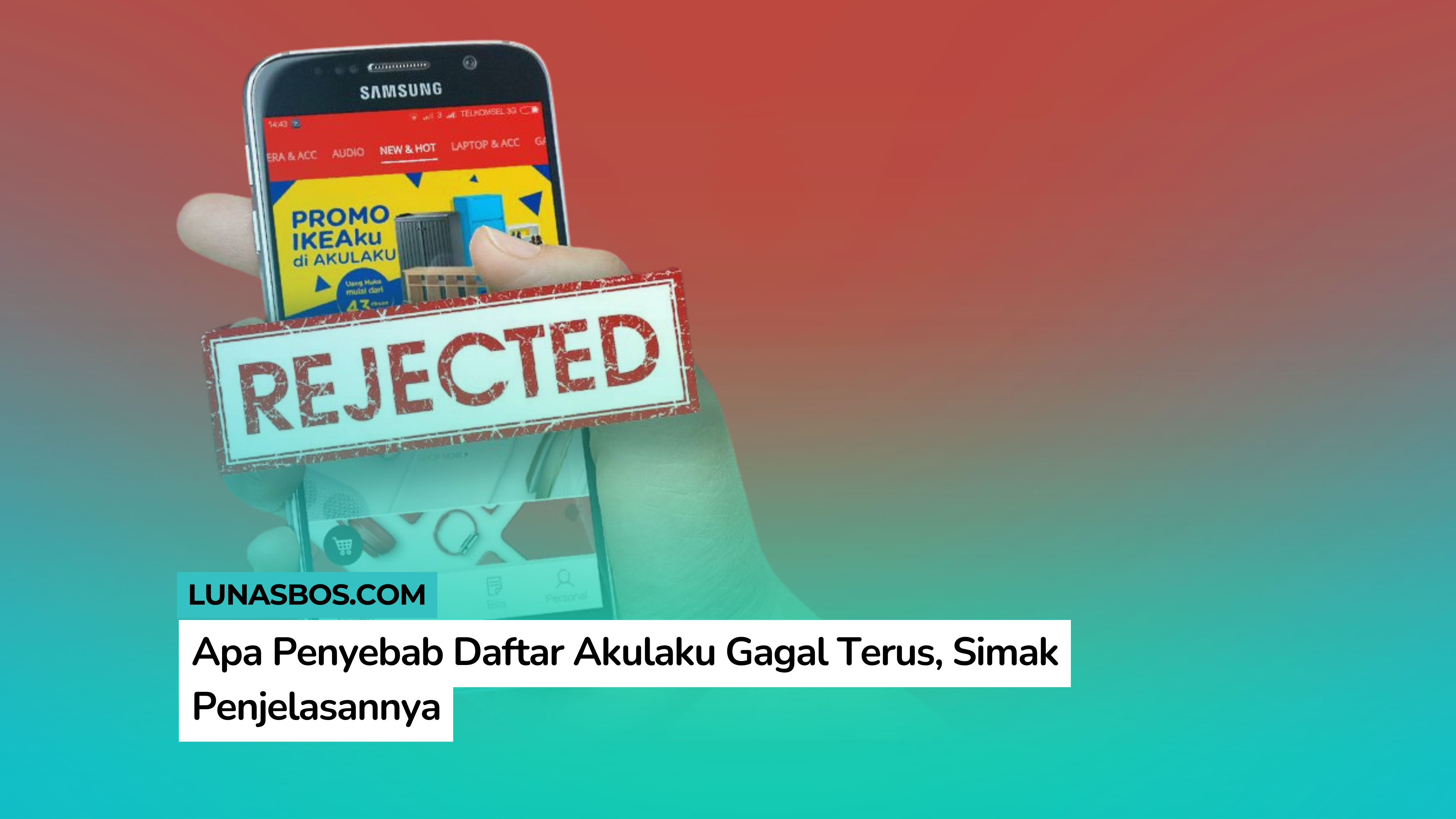 Apa Penyebab Daftar Akulaku Gagal Terus, Simak Penjelasannya