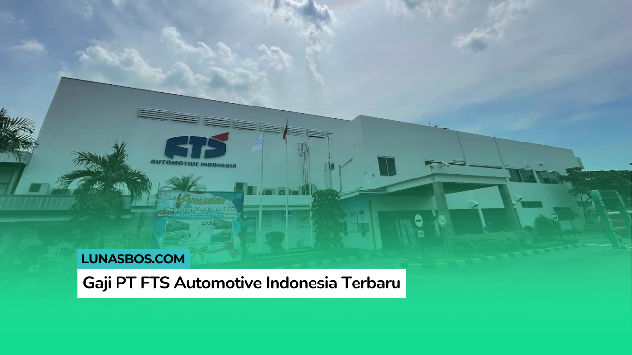 Gaji PT FTS Automotive Indonesia